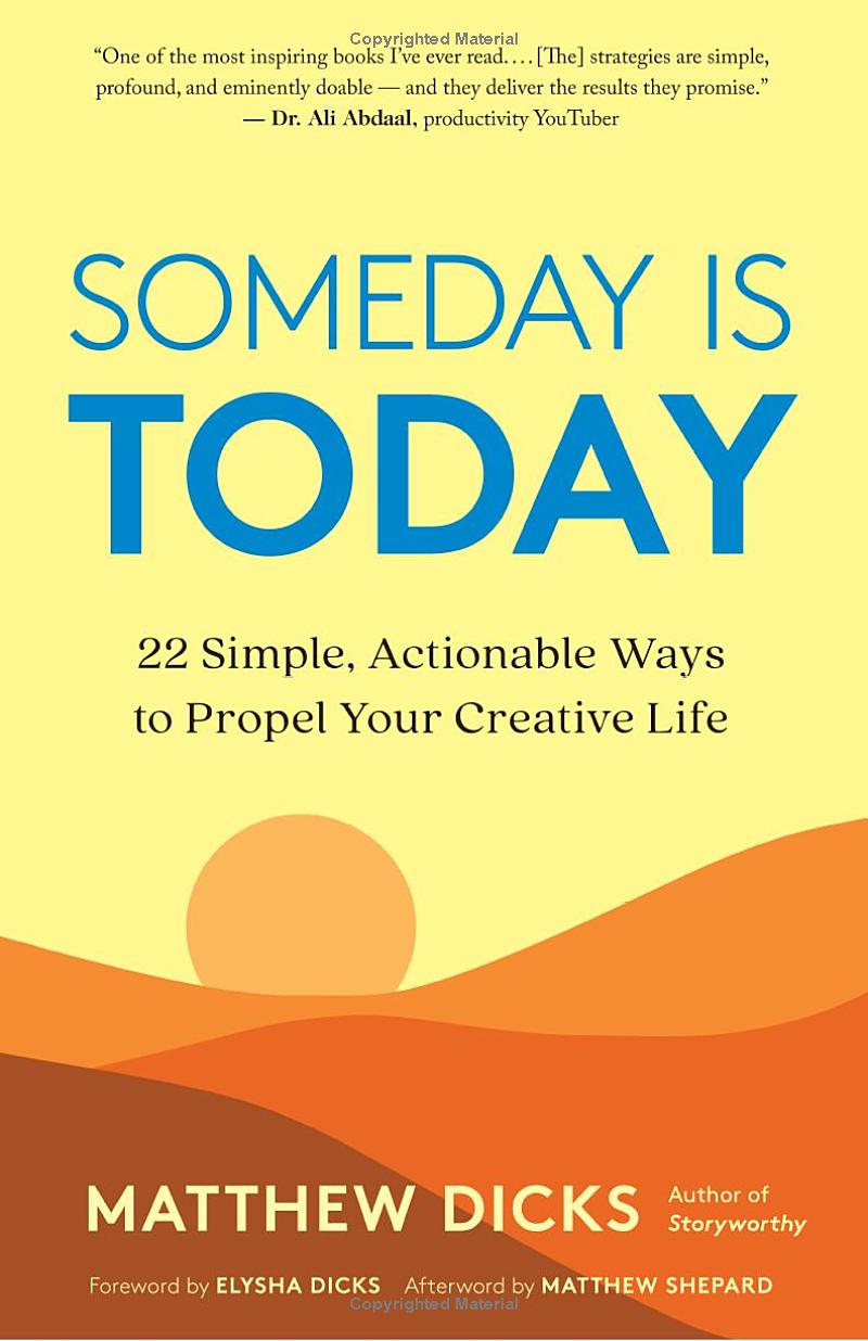 someday is today: 22 simple, actionable ways to propel your creative life