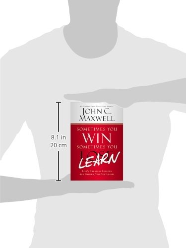 sometimes you win - sometimes you learn: life's greatest lessons are gained from our losses