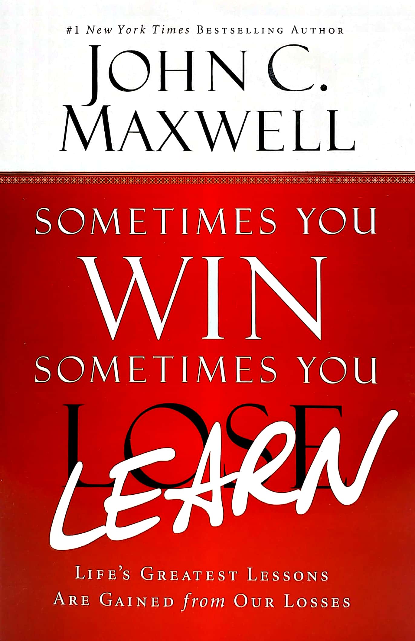 sometimes you win - sometimes you learn: life's greatest lessons are gained from our losses