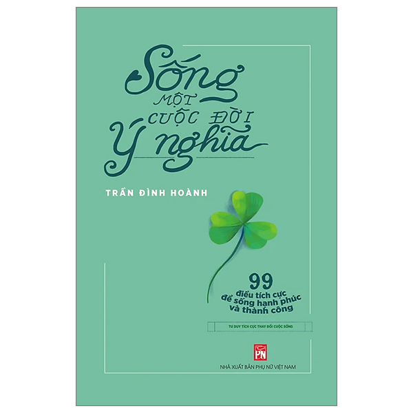 sống một cuộc đời ý nghĩa - 99 điều tích cực để sống hạnh phúc và thành công