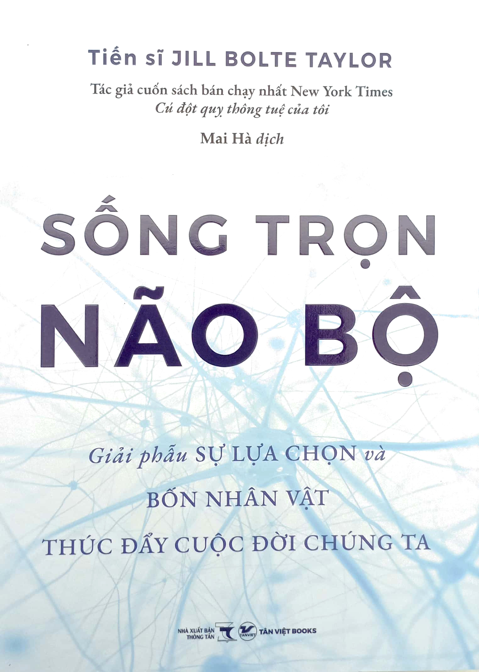 sống trọn não bộ - giải phẫu sự lựa chọn và bốn nhân vật thúc đẩy cuộc đời chúng ta