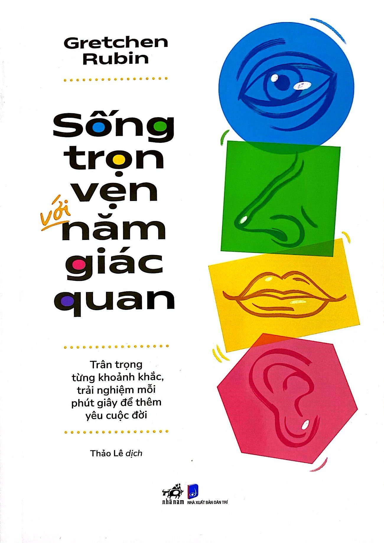 sống trọn vẹn với năm giác quan - trân trọng từng khoảnh khắc, trải nghiệm mỗi phút giây để thêm yêu cuộc đời