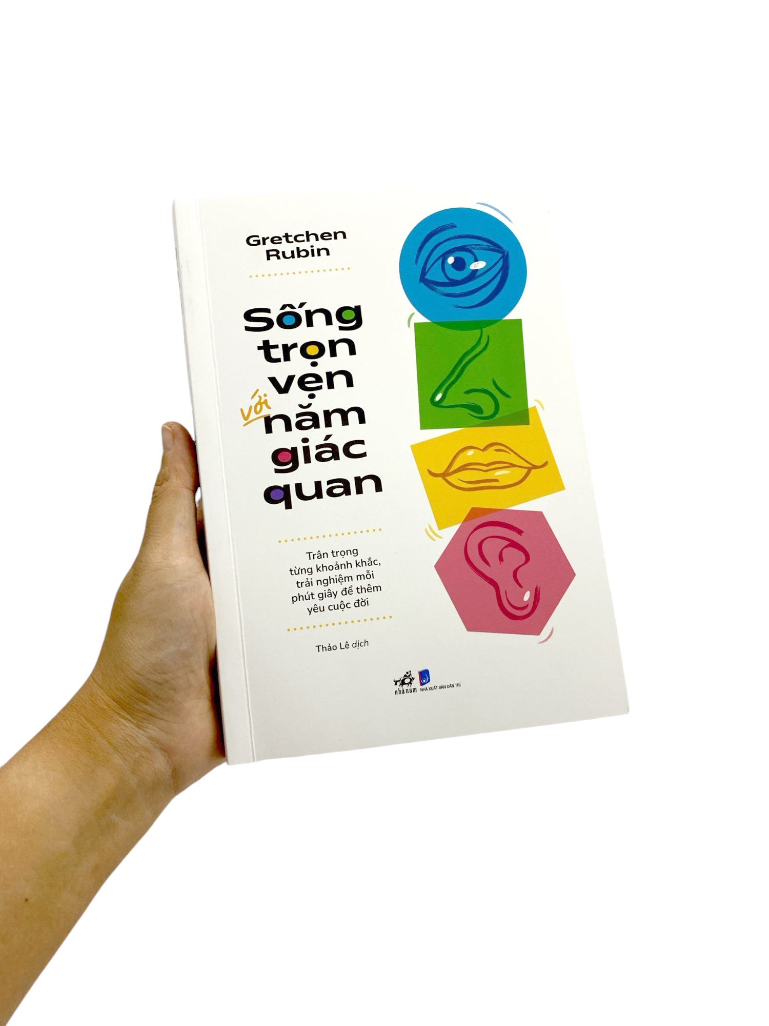 sống trọn vẹn với năm giác quan - trân trọng từng khoảnh khắc, trải nghiệm mỗi phút giây để thêm yêu cuộc đời