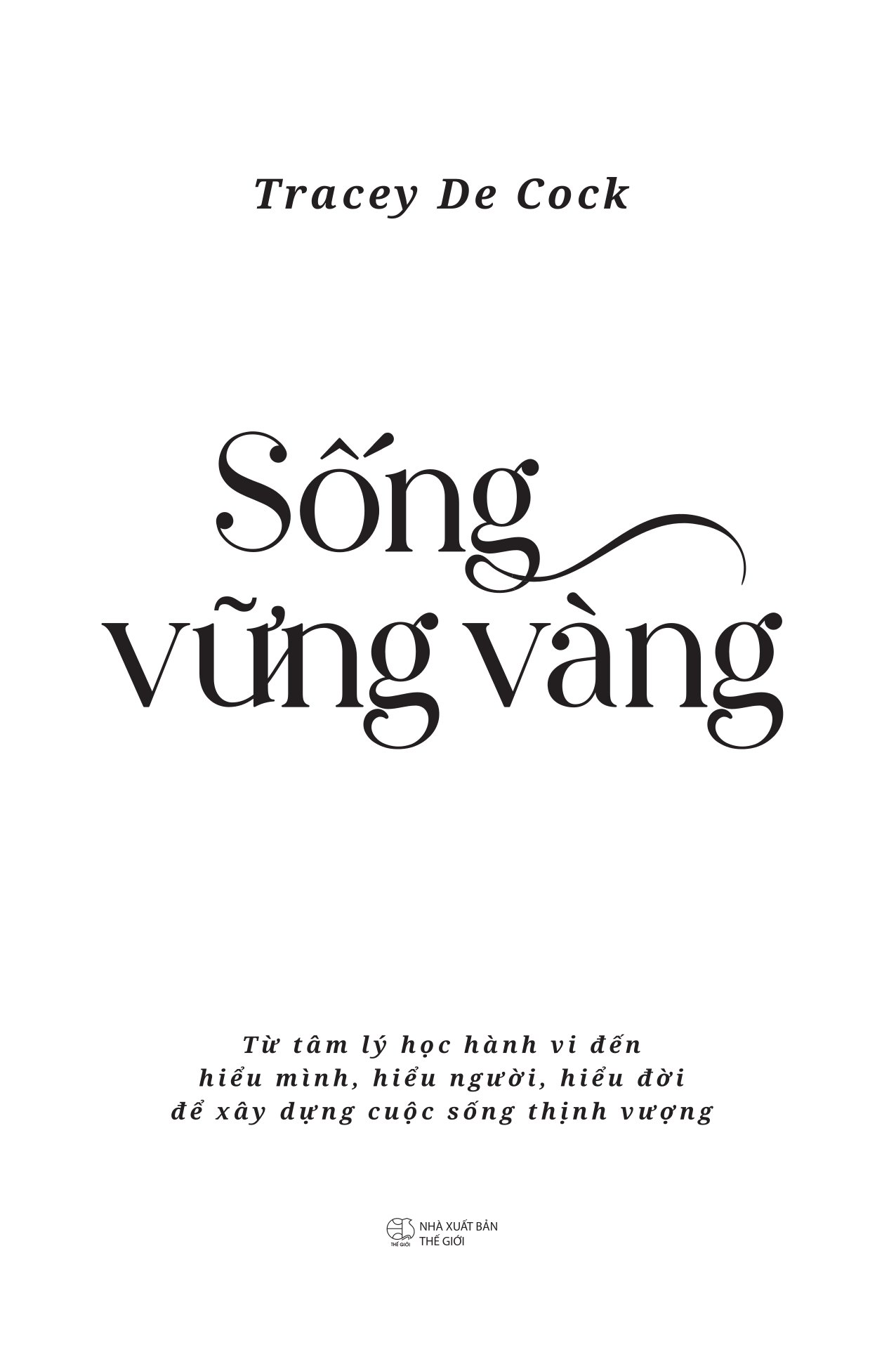 Sống Vững Vàng - Từ Tâm Lý Học Hành Vi Đến Hiểu Mình, Hiểu Người, Hiểu Đời  Để Xây Dựng Cuộc Sống Thịnh Vượng