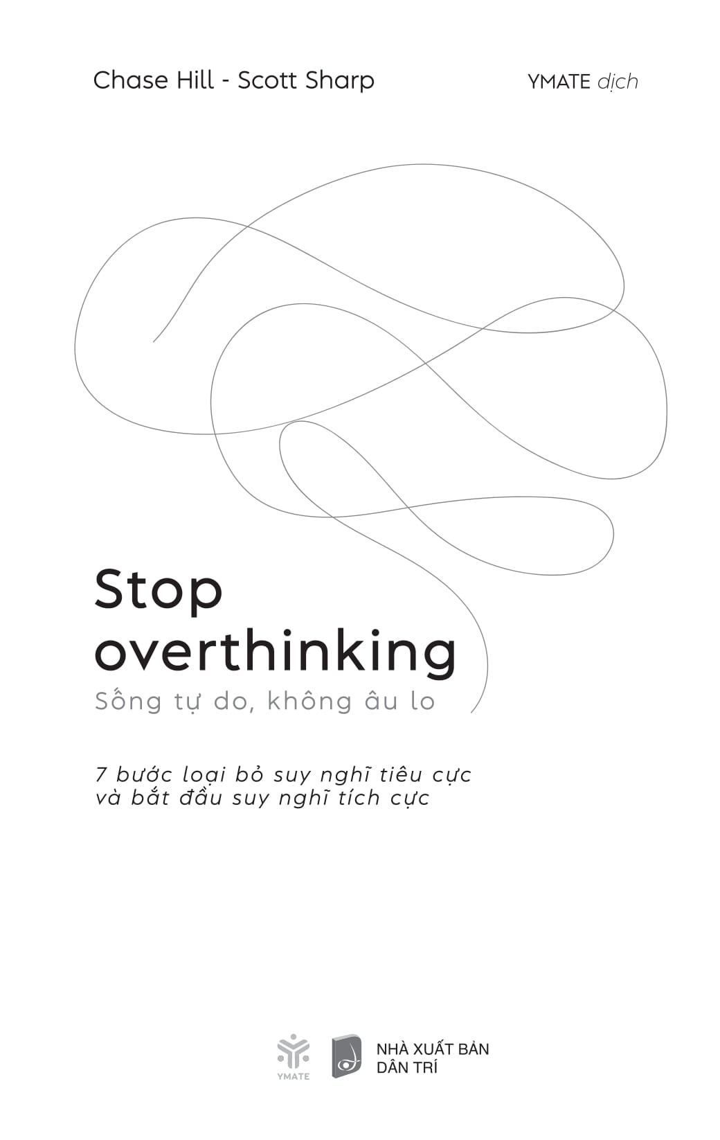stop overthinking - sống tự do, không âu lo - 7 bước loại bỏ suy nghĩ tiêu cực và bắt đầu suy nghĩ tích cực