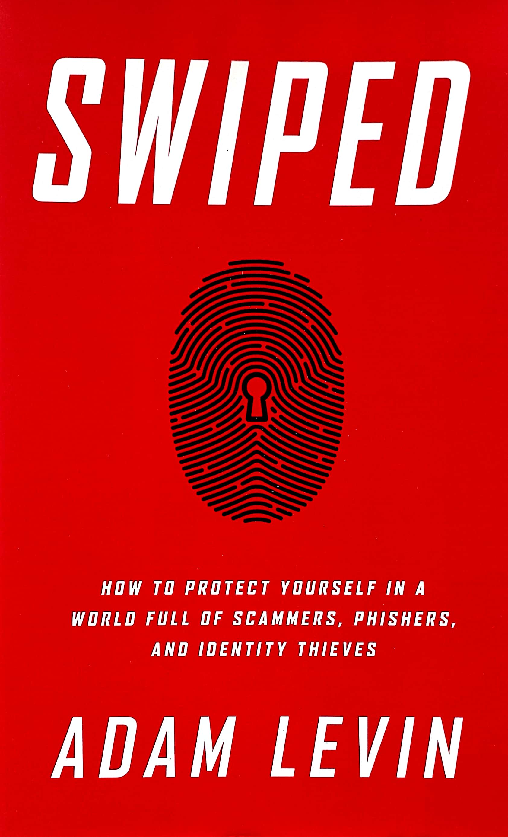 swiped: how to protect yourself in a world full of scammers, phishers, and identity thieves