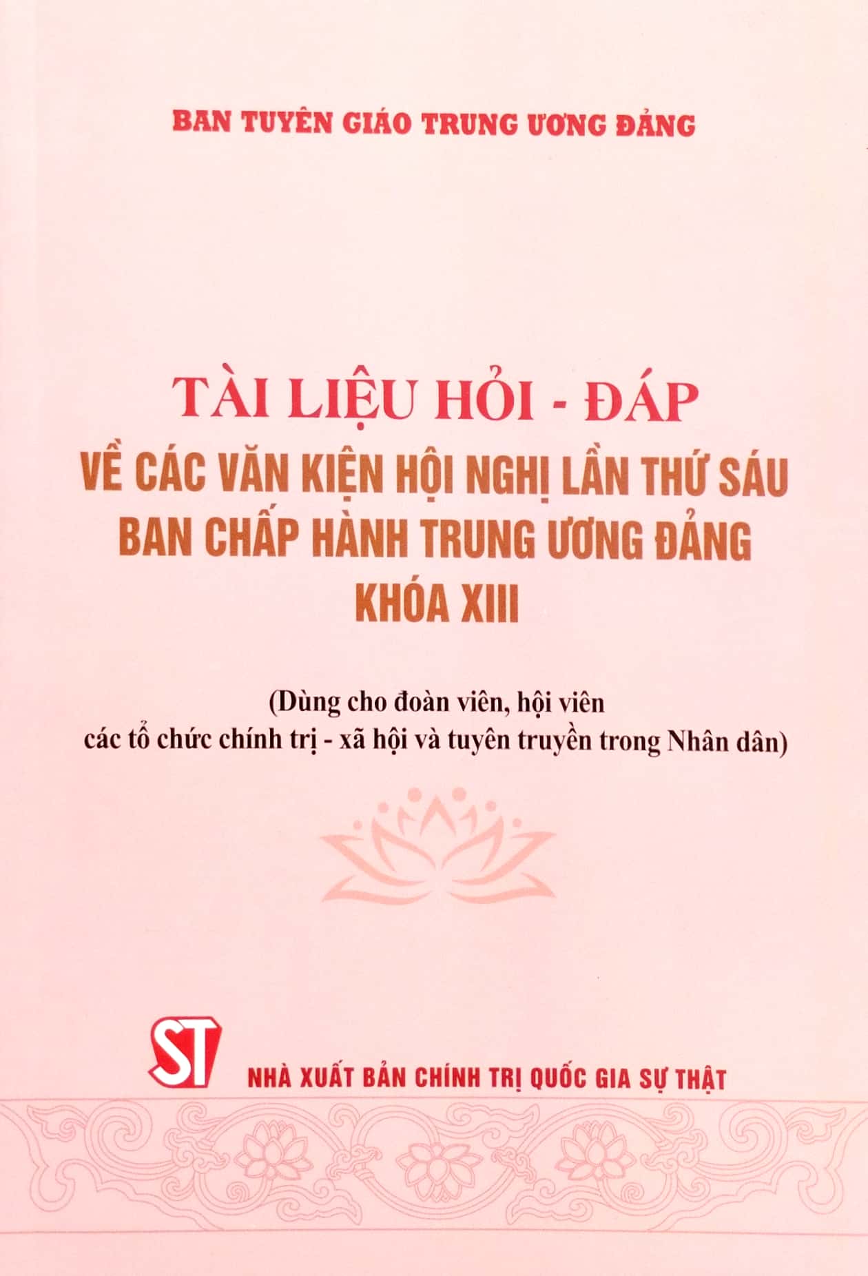 tài liệu hỏi - đáp về các văn kiện hội nghị lần thứ sáu ban chấp hành trung ương đảng khóa xiii (dùng cho đoàn viên, hội viên các tổ chức chính trị - xã hội và tuyên truyền trong nhân dân)