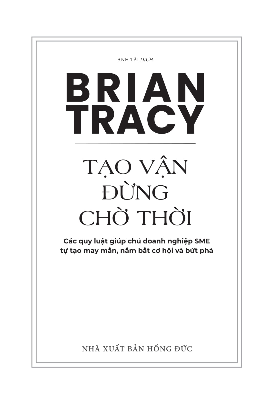 Tao Van - Dung Cho Thoi - Cac Quy Luat Giup Chu Doanh Nghiep SME Tu Tao May Man, Nam Bat Co Hoi Va But Pha