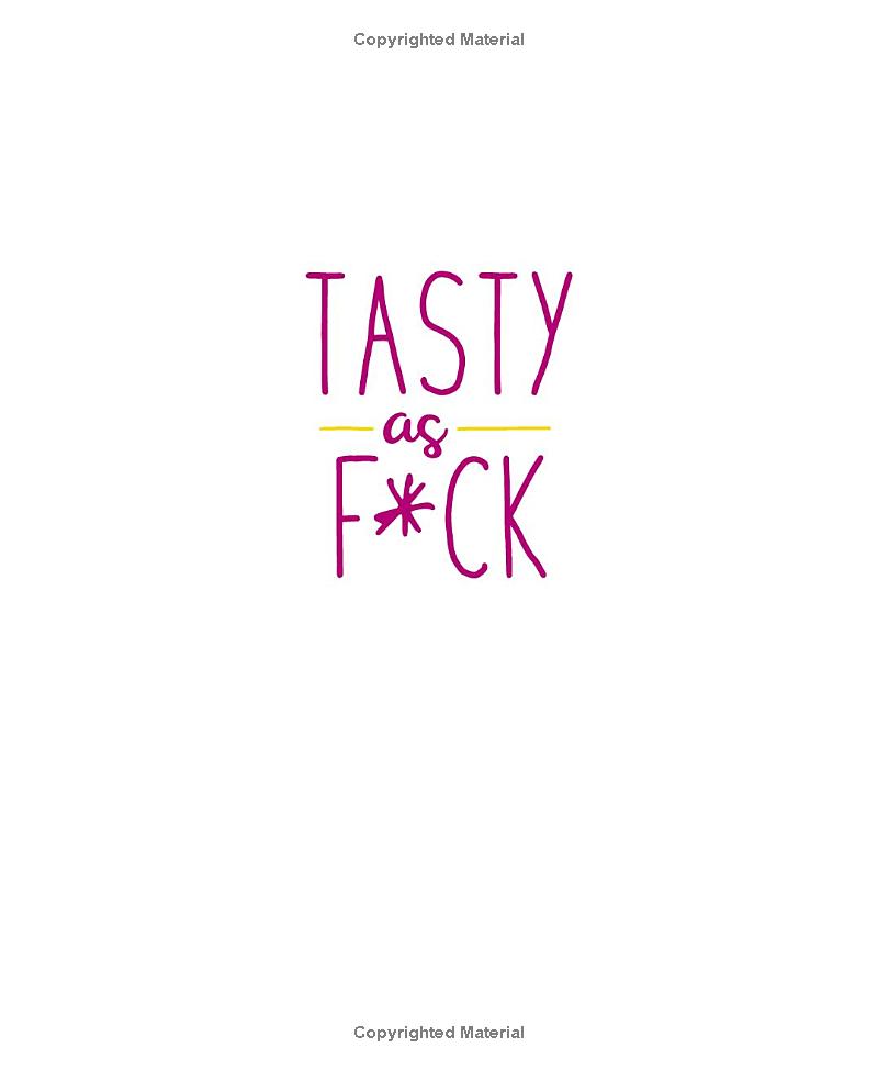 tasty as f*ck: easy recipes for when you're really f*cking hungry