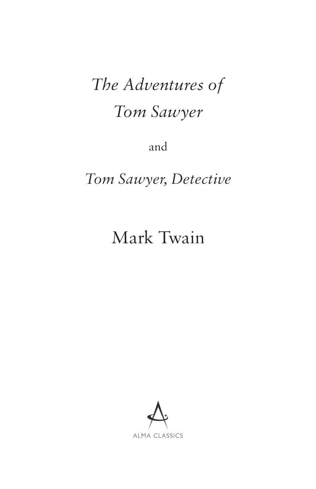 the adventures of tom sawyer and tom sawyer, detective (alma classics evergreens)