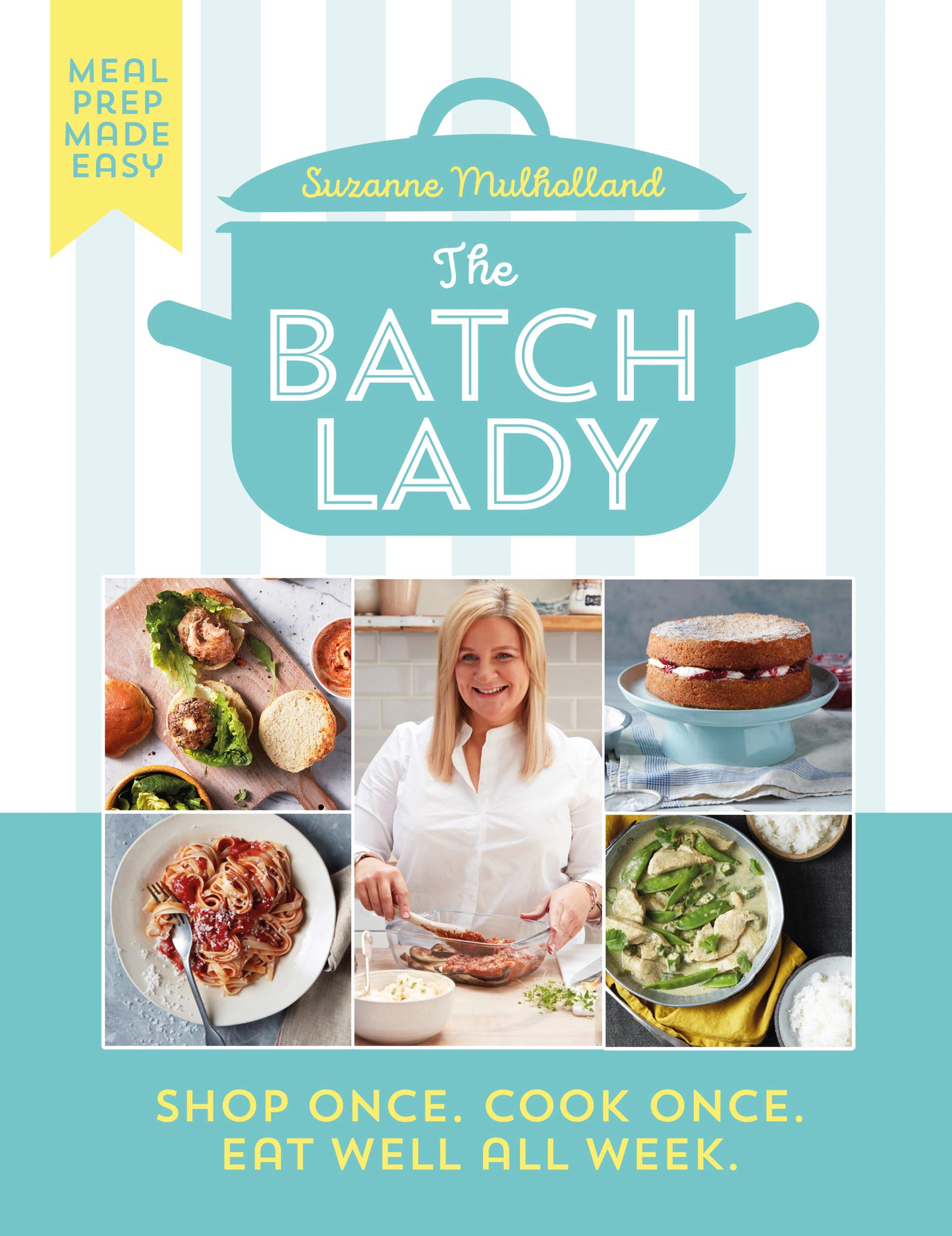the batch lady : shop once. cook once. eat well all week.