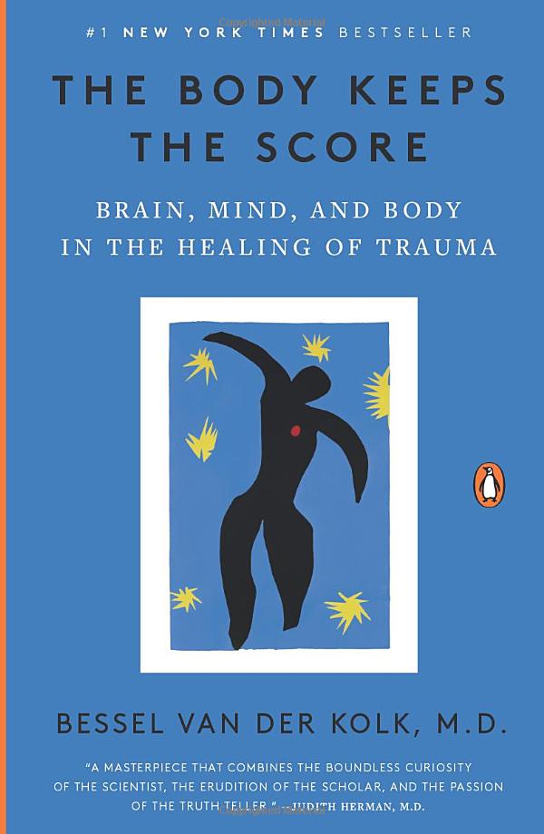 the body keeps the score: brain, mind, and body in the healing of trauma