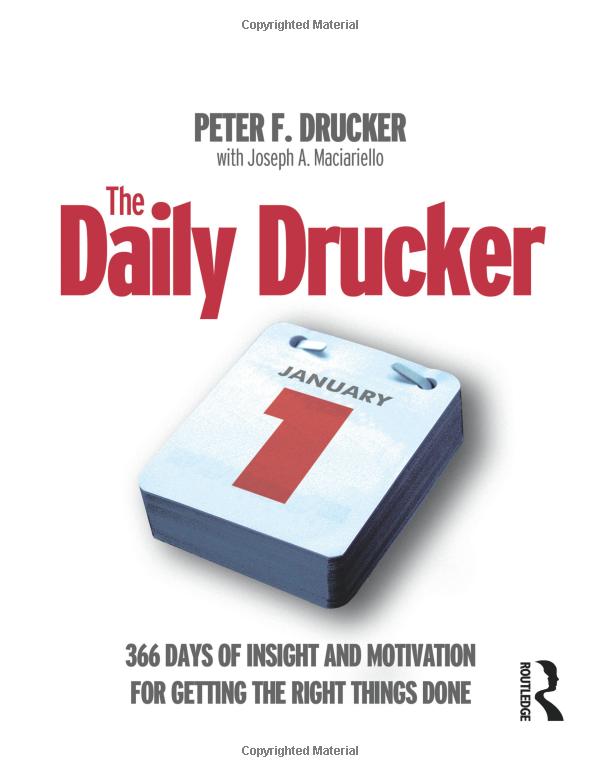 the daily drucker: 366 days of insight and motivation for getting the right things done