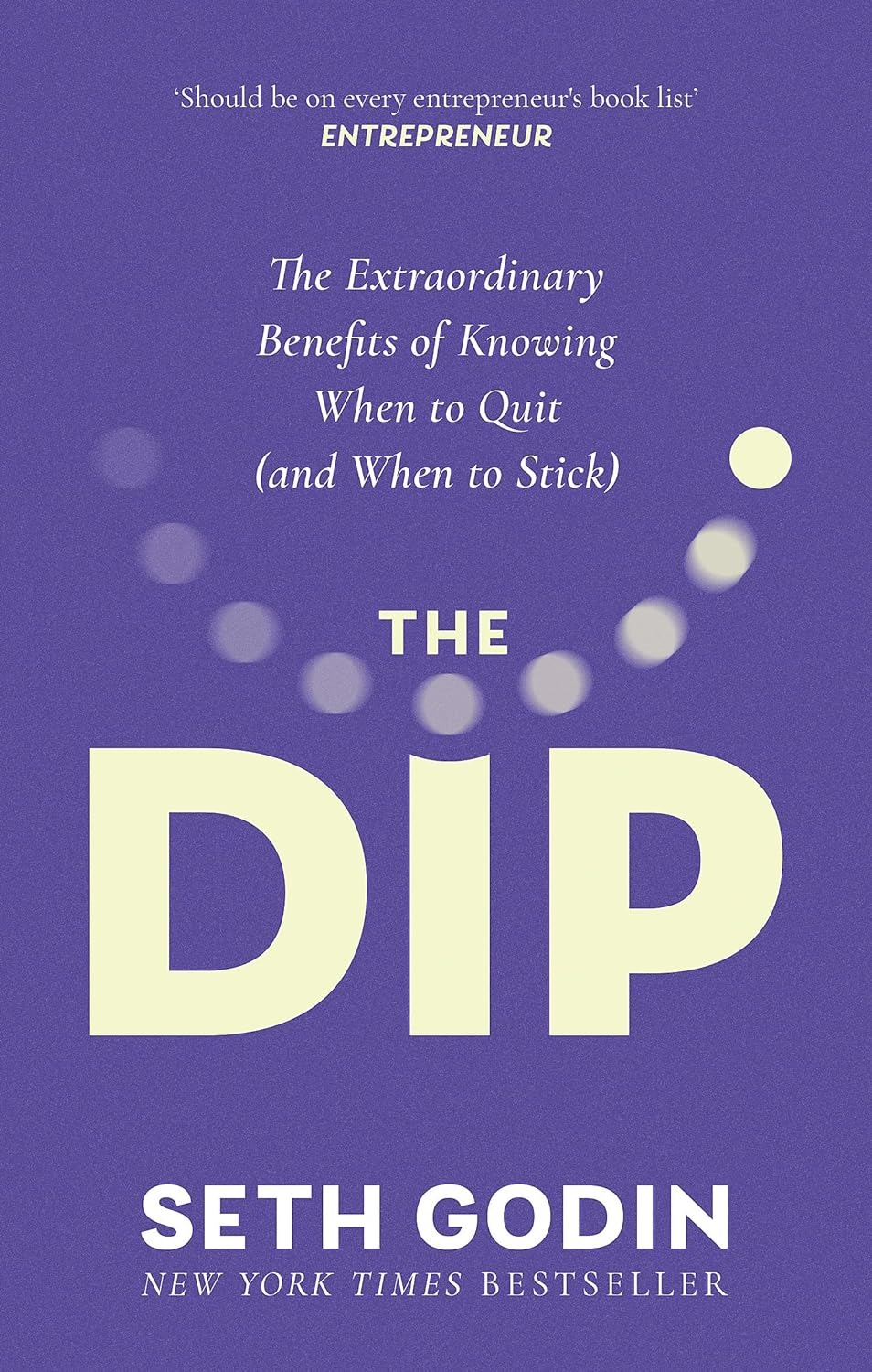 the dip - the extraordinary benefits of knowing when to quit (and when to stick)