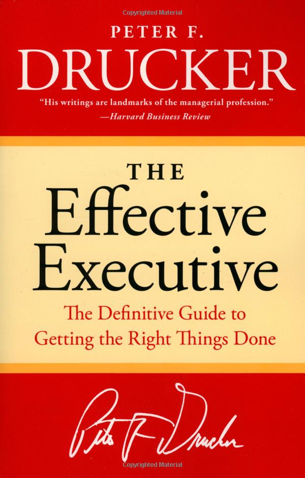 the effective executive : the definitive guide to getting the right things done