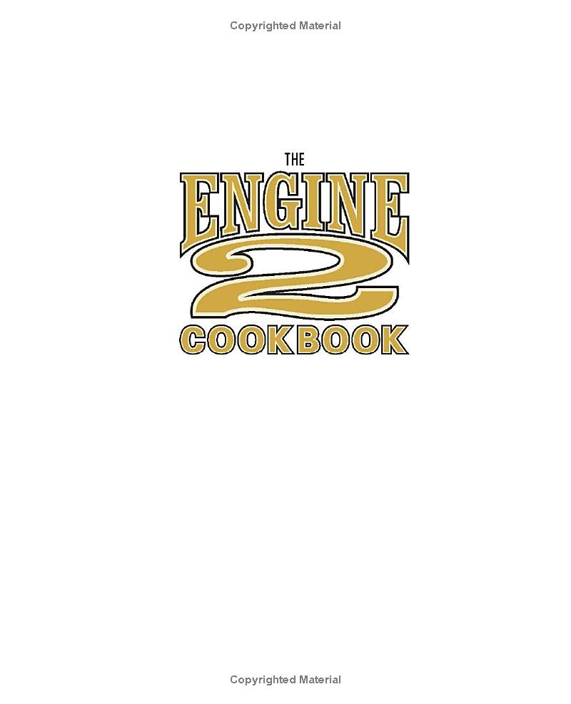 the engine 2 cookbook: more than 130 lip-smacking, rib-sticking, body-slimming recipes to live plant-strong
