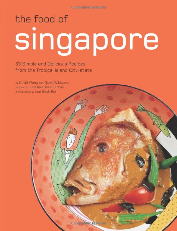 the food of singapore: 63 simple and delicious recipes from the tropical island city-state