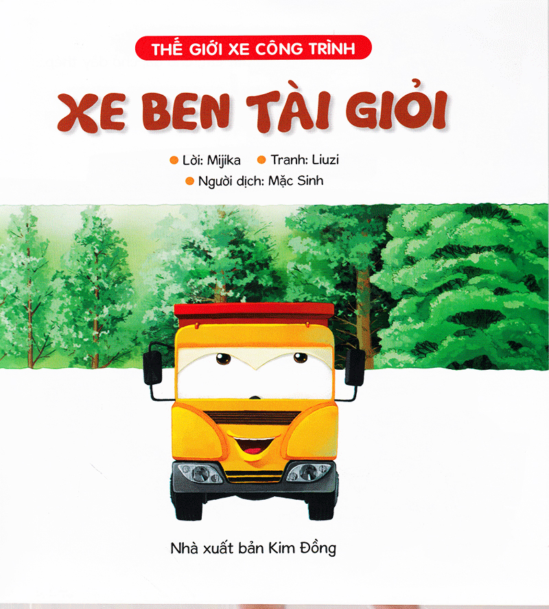 thế giới xe công trình - xe ben tài giỏi (tái bản 2019)