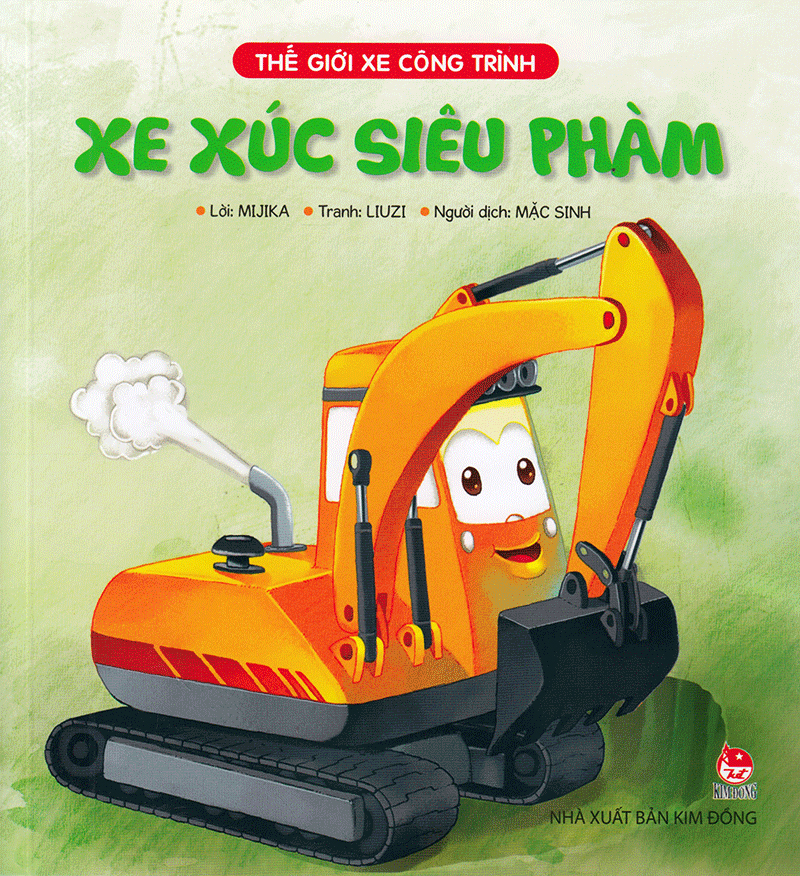 thế giới xe công trình - xe xúc siêu phàm (tái bản 2019)