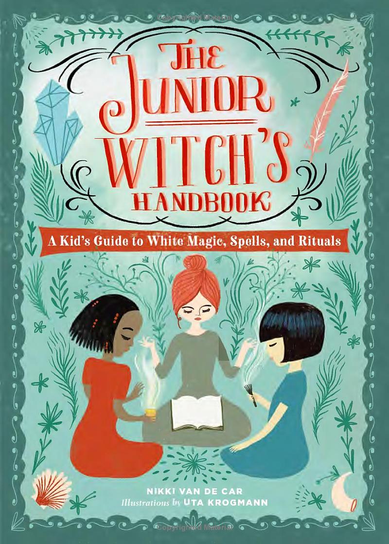 the junior witch's handbook: a kid's guide to white magic, spells, and rituals