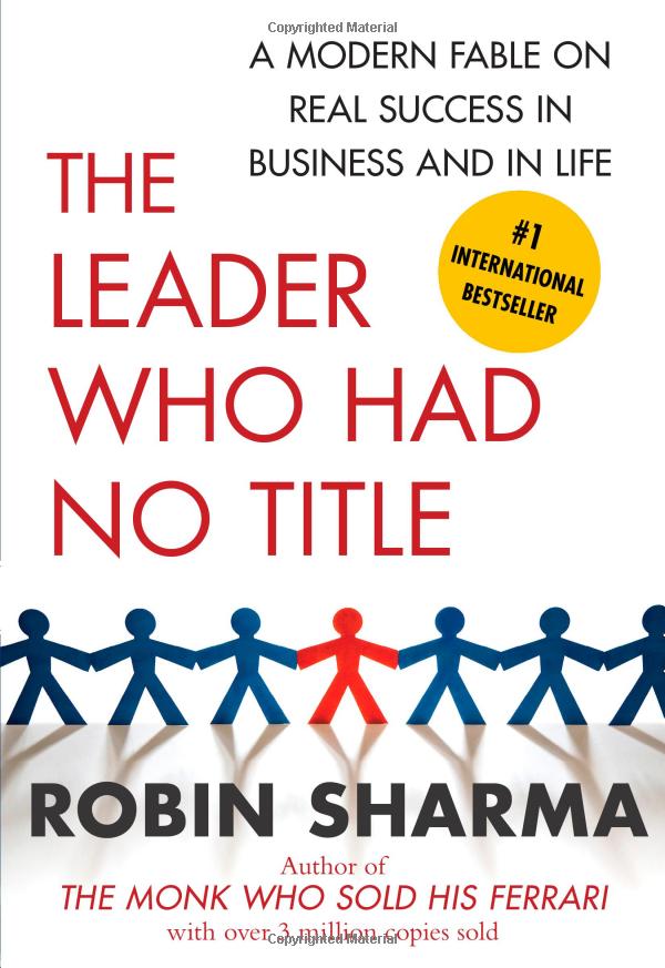 the leader who had no title: a modern fable on real success in business and in life