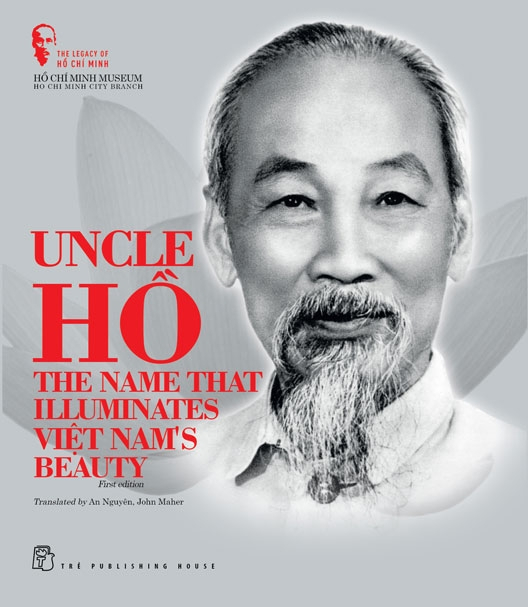 the legacy of hồ chí minh - uncle hồ - the name that illuminates việt nam's beauty - bìa cứng