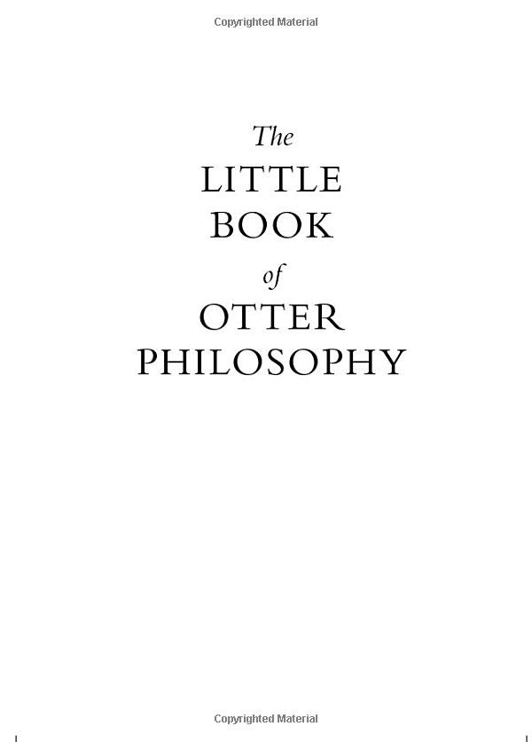 the little book of otter philosophy (the little animal philosophy books)