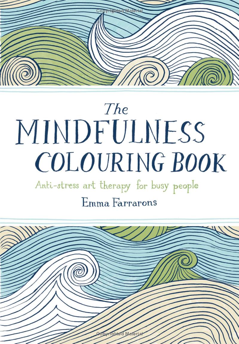 The Mindfulness Colouring Book : Anti-Stress Art Therapy for Busy People