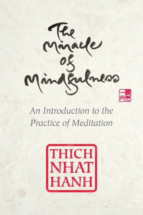 the miracle of mindfulness, gift edition: an introduction to the practice of meditation