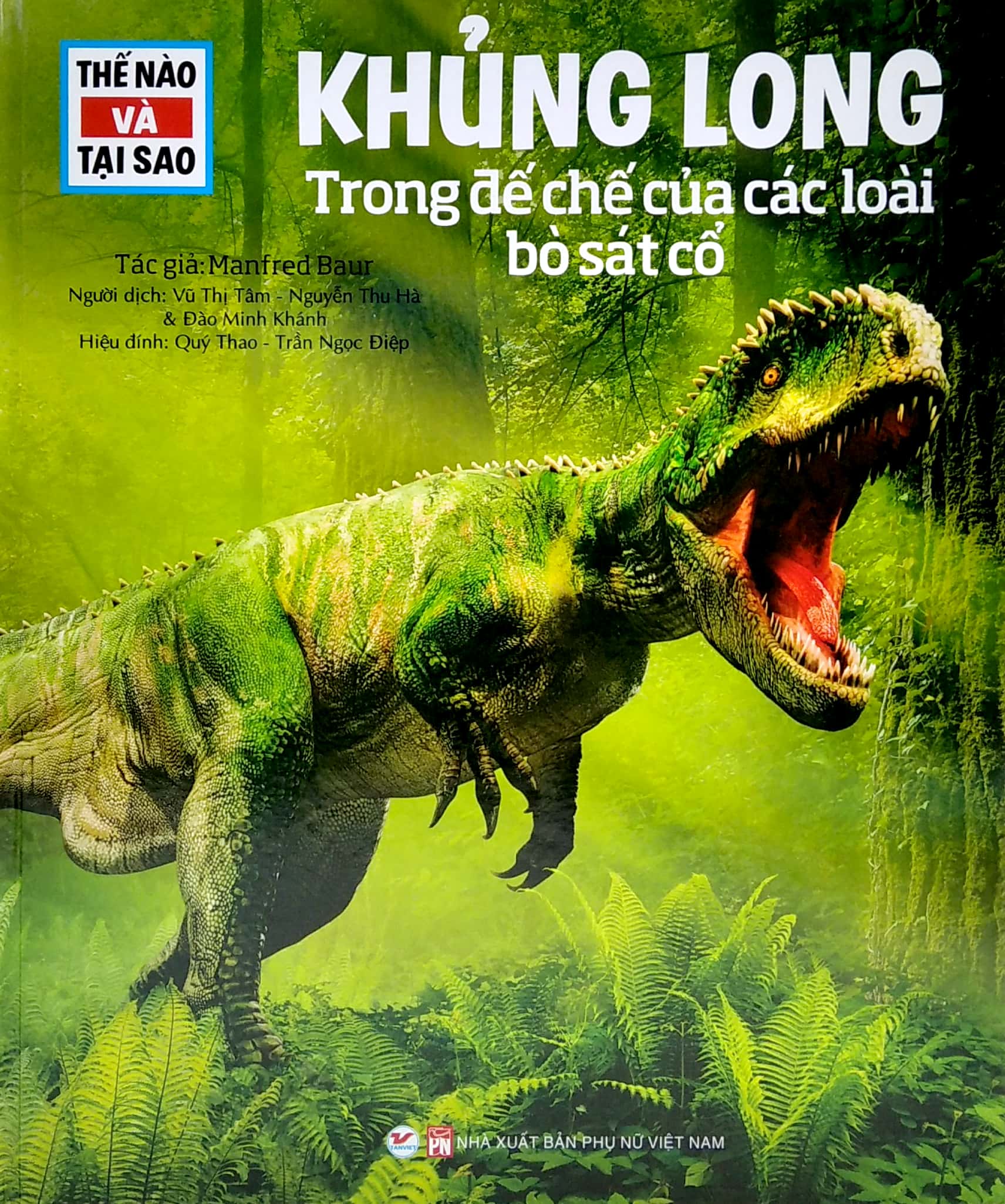 thế nào và tại sao: khủng long - trong đế chế của các loài bò sát (tái bản 2022)