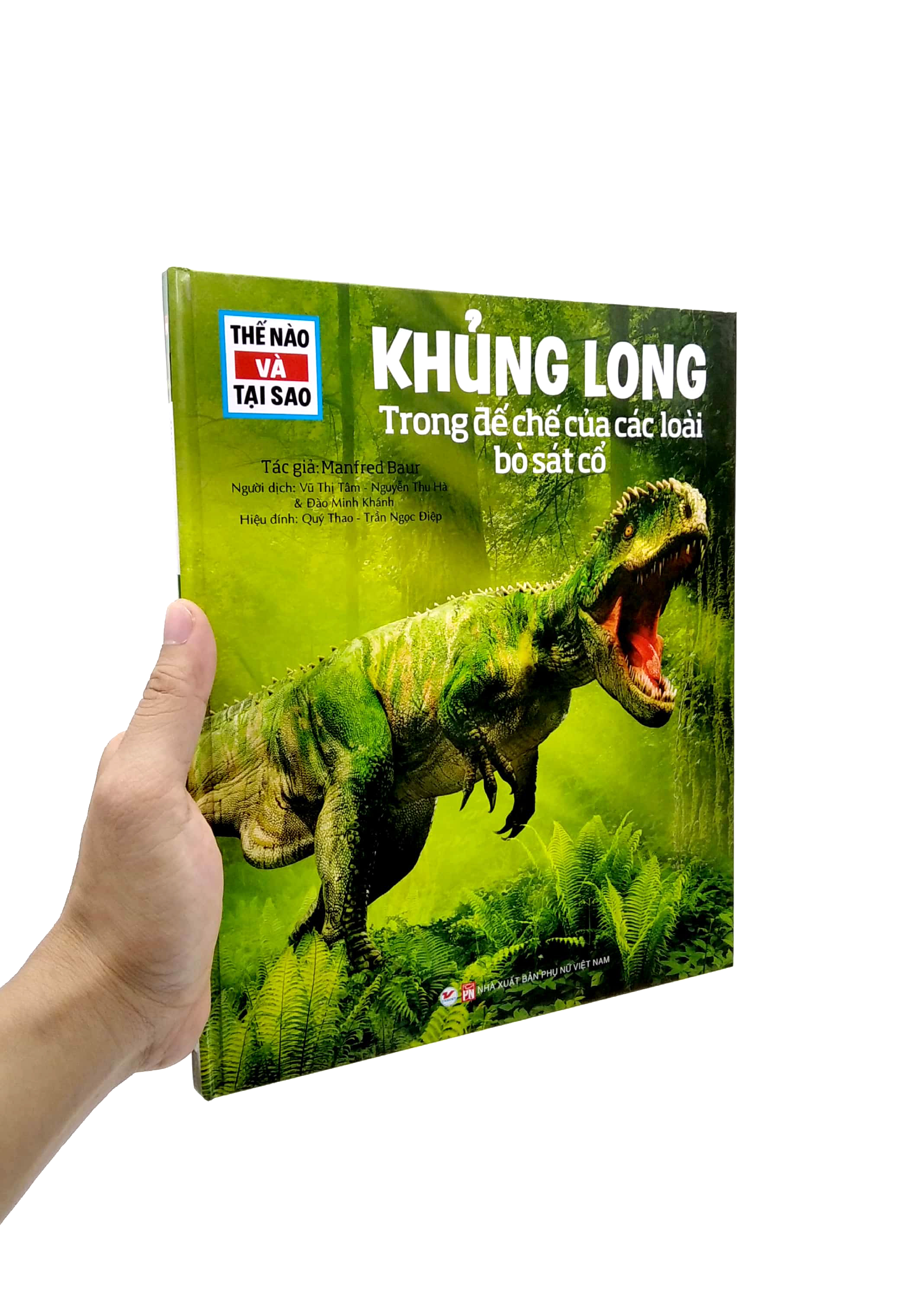 thế nào và tại sao: khủng long - trong đế chế của các loài bò sát (tái bản 2022)