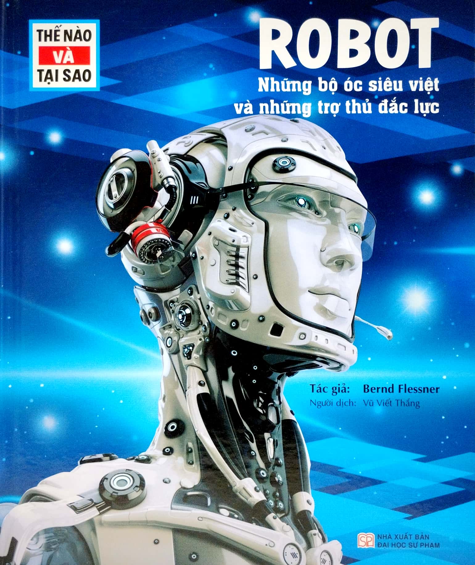 thế nào và tại sao - robot - những bộ óc siêu việt và những trợ thủ mạnh mẽ - bìa cứng (tái bản 2023)