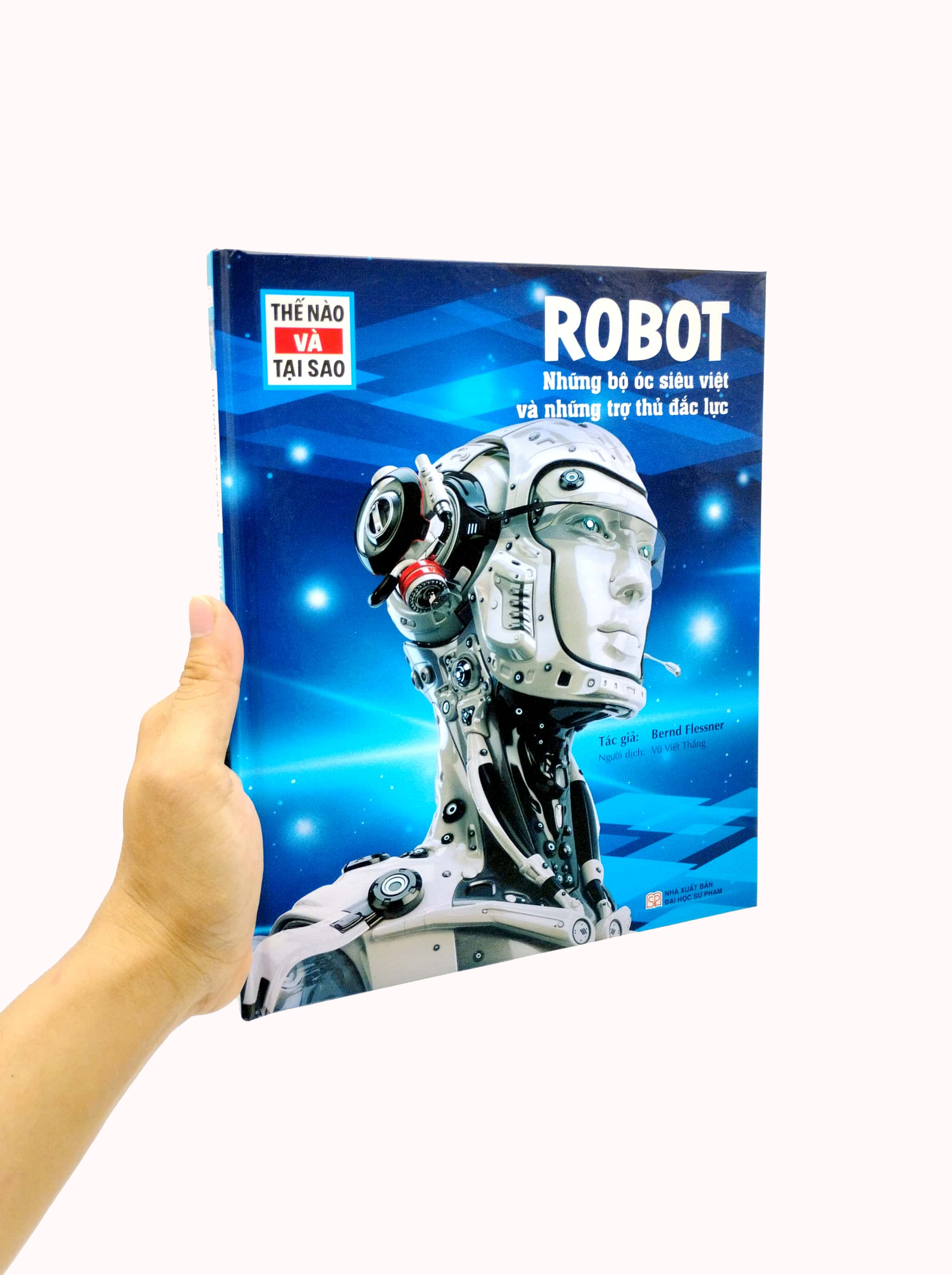 thế nào và tại sao - robot - những bộ óc siêu việt và những trợ thủ mạnh mẽ - bìa cứng (tái bản 2023)