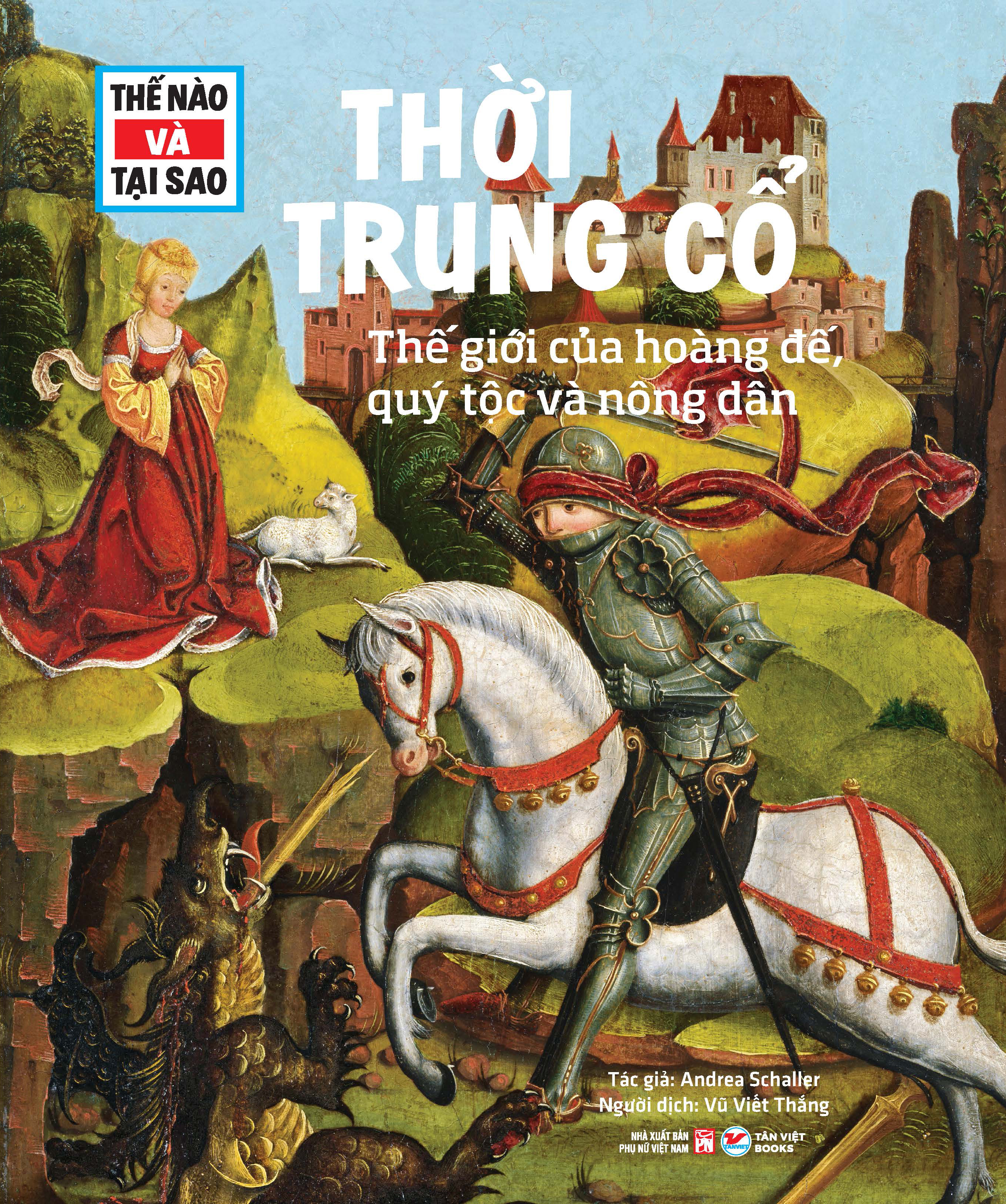 Thế Nào Và Tại Sao - Thời Trung Cổ - Thế Giới Của Hoàng Đế, Quý Tộc Và Nông Dân