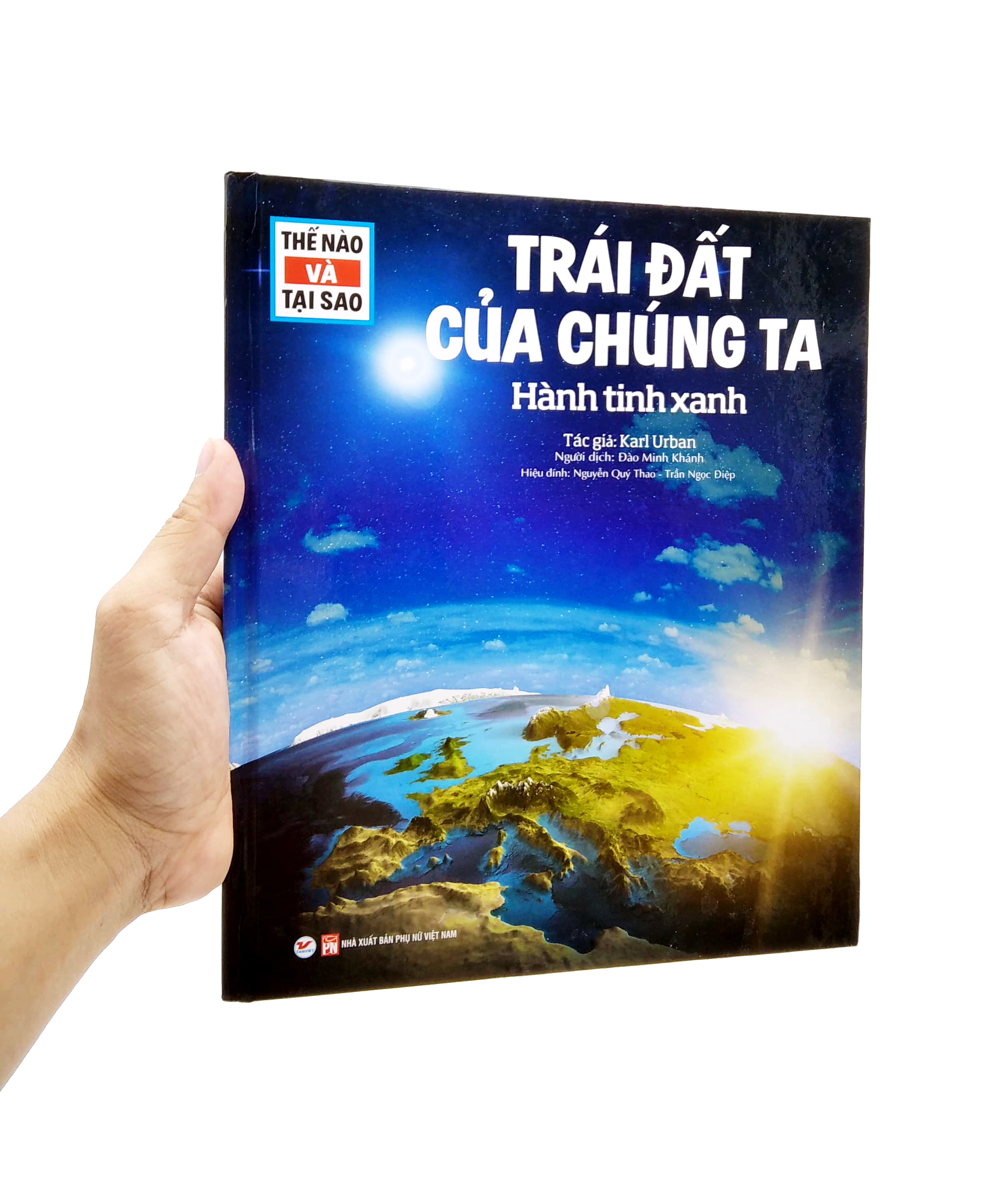 thế nào và tại sao - trái đất của chúng ta - hành tinh xanh (tái bản)