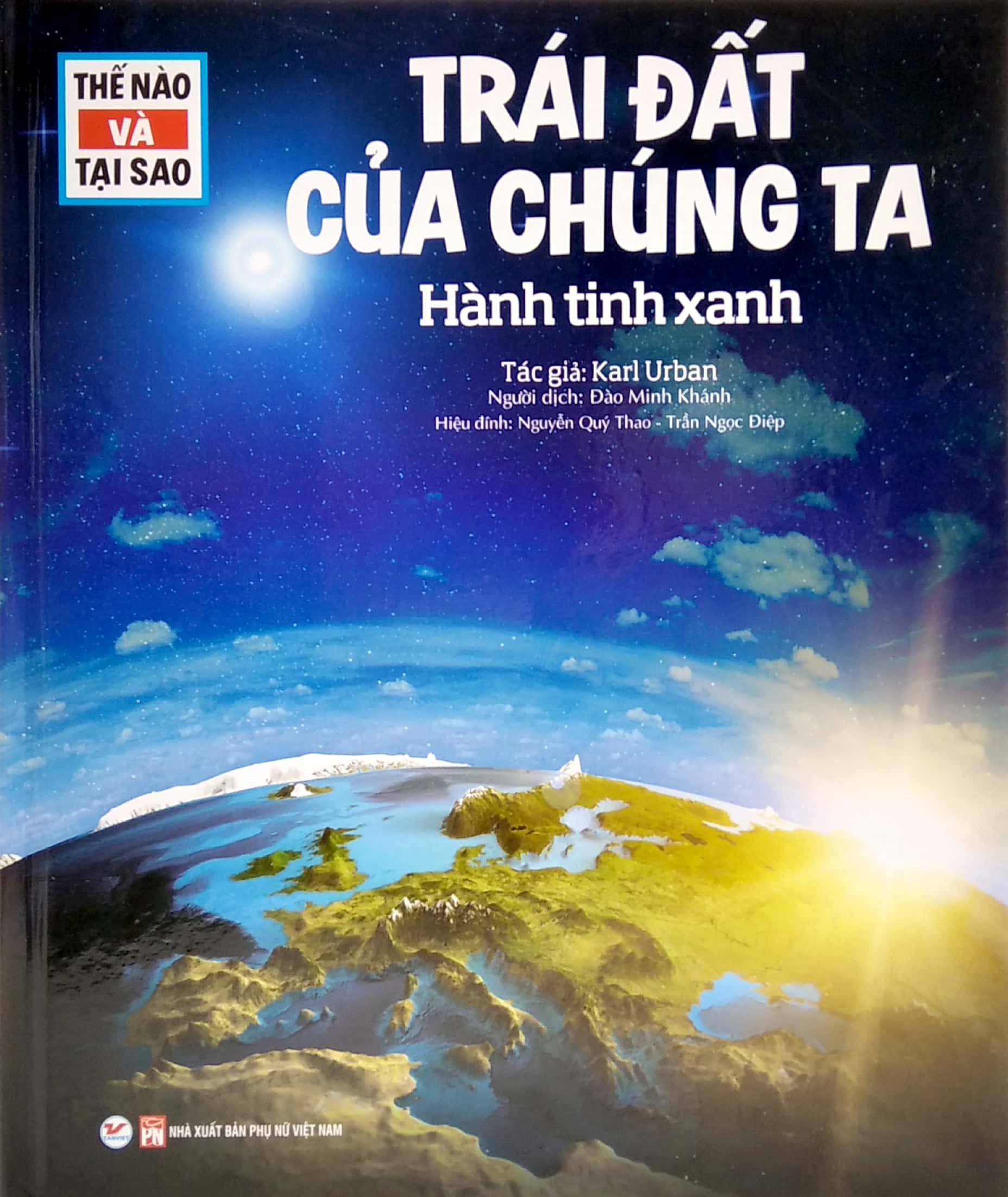 thế nào và tại sao - trái đất của chúng ta - hành tinh xanh (tái bản)