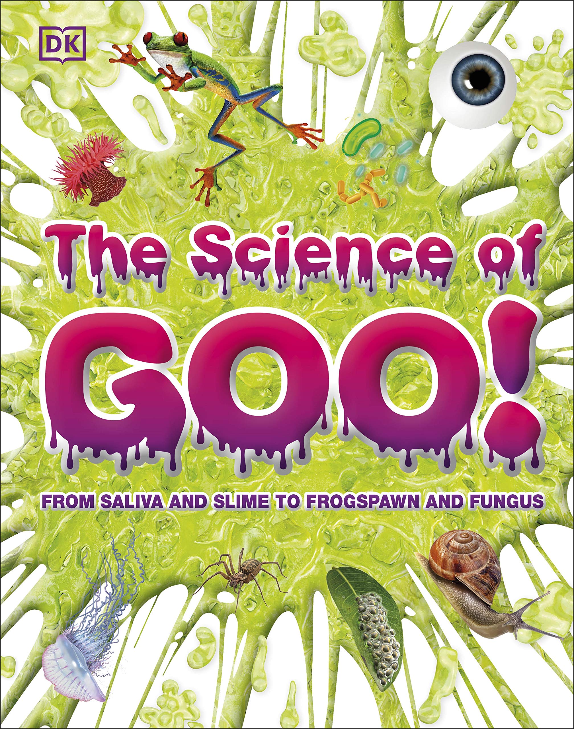 the science of goo!: from saliva and slime to frogspawn and fungus