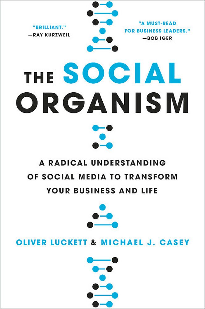 the social organism: a radical understanding of social media to transform your business and life