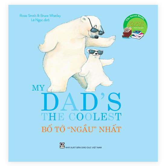 the sweet books - bộ sách ngọt ngào: my dadℹs the coolest - bố tớ “ngầu” nhất (song ngữ)