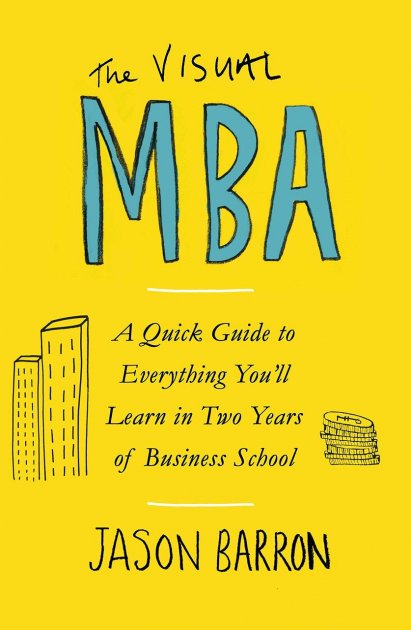 the visual mba: a quick guide to everything youℹll learn in two years of business school