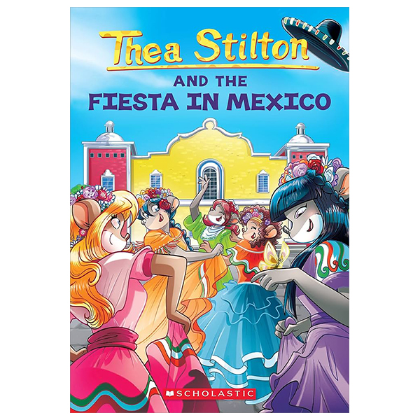 thea stilton - book 35 - thea stilton and the fiesta in mexico