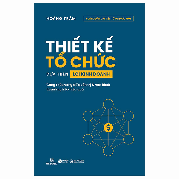 thiết kế tổ chức dựa trên lõi kinh doanh - công thức vàng để quản trị và vận hành doanh nghiệp hiệu quả
