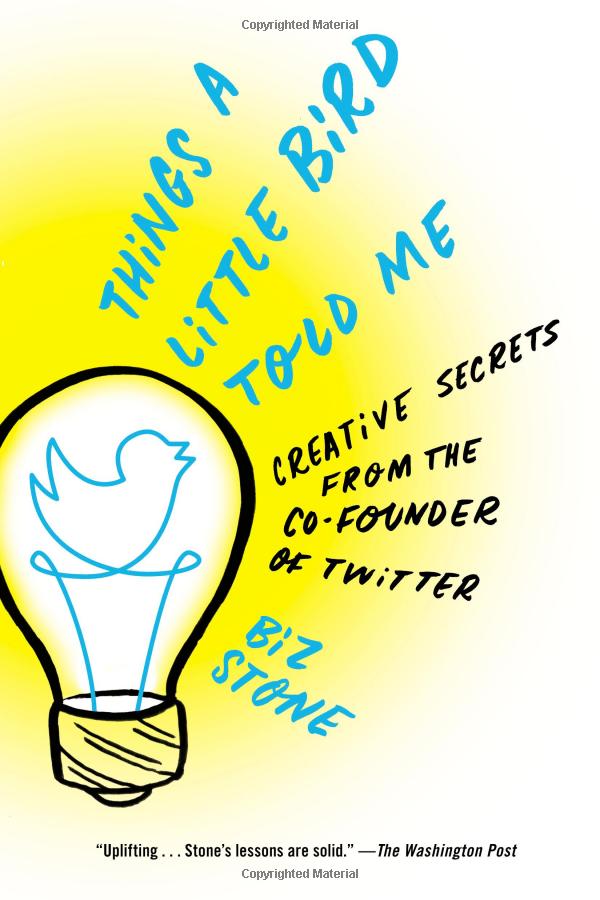 things a little bird told me: creative secrets from the co-founder of twitter