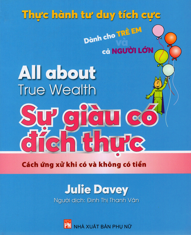 thực hành tư duy tích cực: all about true wealth - sự giàu có đích thực (tái bản 2019)