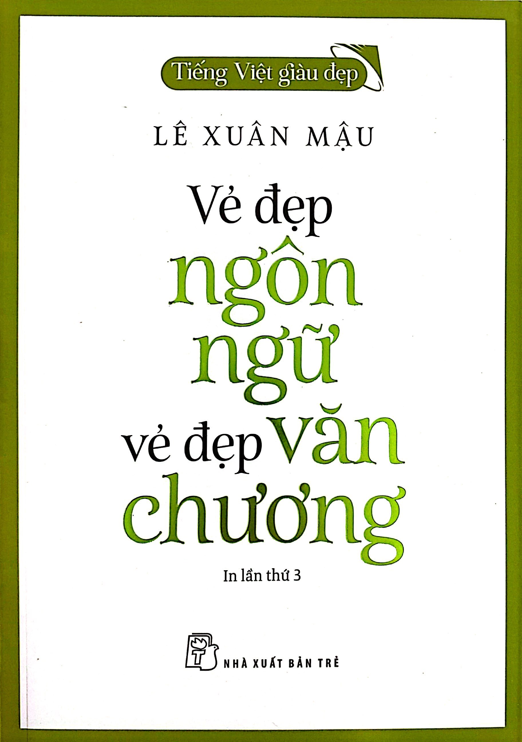 tiếng việt giàu đẹp - vẻ đẹp ngôn ngữ, vẻ đẹp văn chương (tái bản 2022)