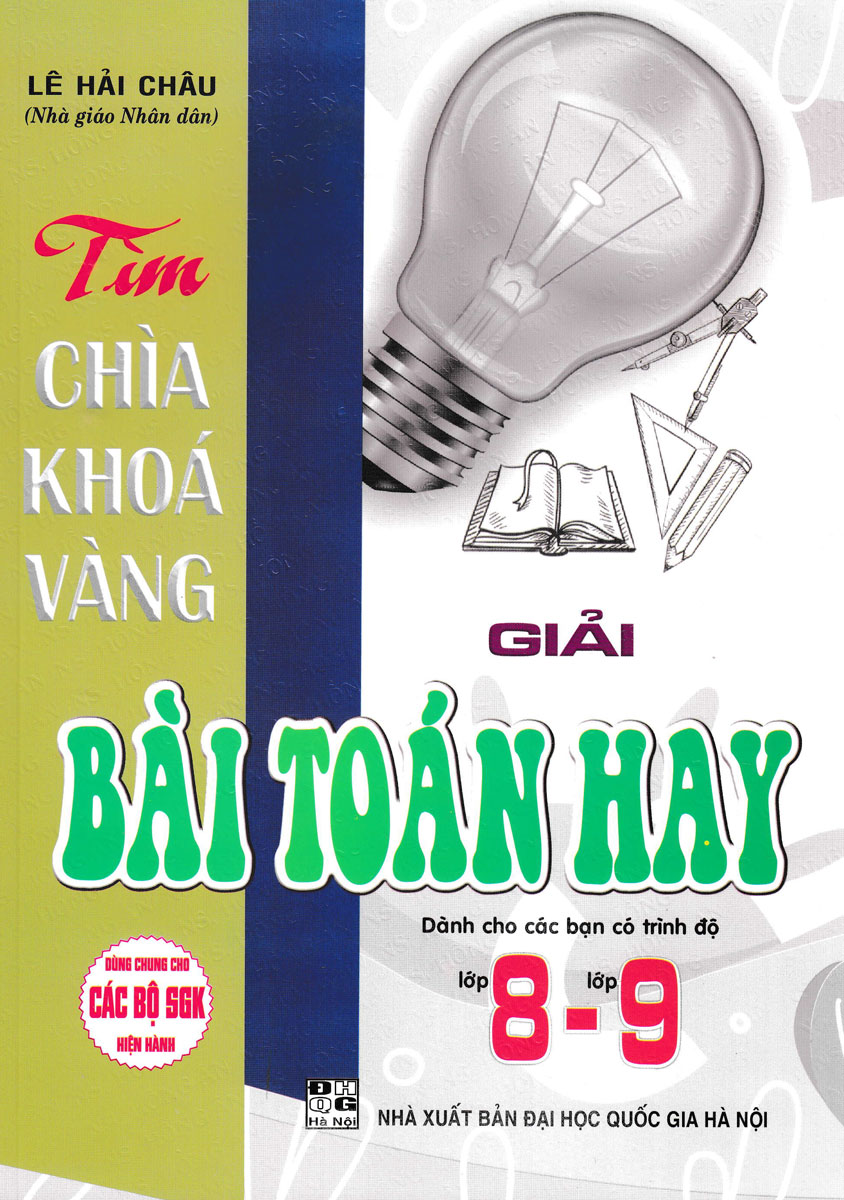 tìm chìa khoá vàng - giải bài toán hay lớp 8-lớp 9 (dùng chung cho các bộ sgk hiện hành)