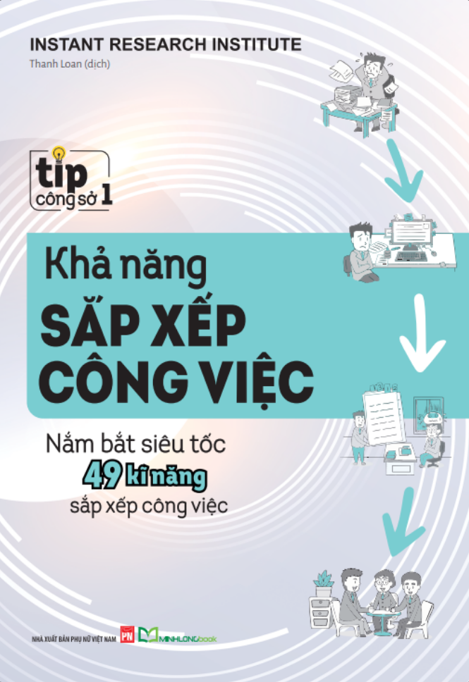 Tip Công Sở 1 - Khả Năng Sắp Xếp Công Việc - Nắm Bắt Siêu Tốc 49 Kĩ Năng Sắp Xếp Công Việc (Tái Bản 2025)