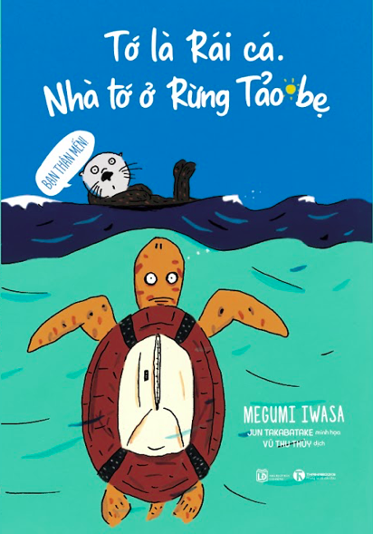 tớ là rái cá - nhà tớ ở rừng tảo bẹ