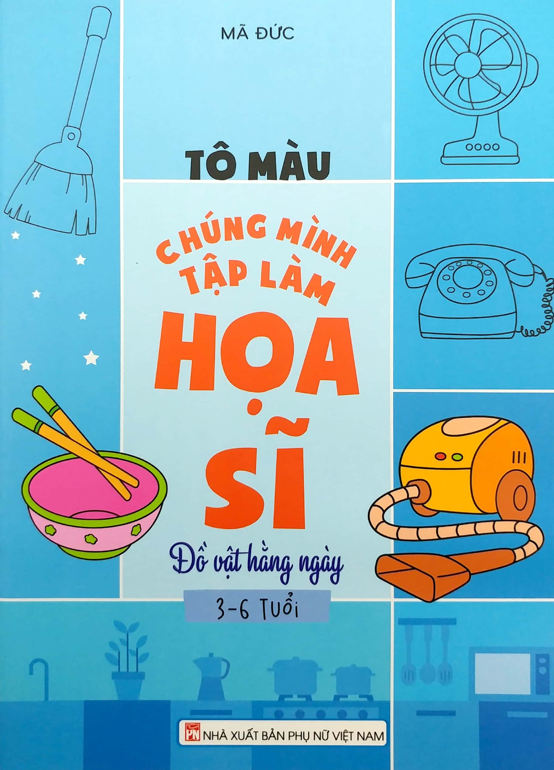 tô màu chúng mình tập làm họa sĩ - 3-6 tuổi - đồ vật hàng ngày