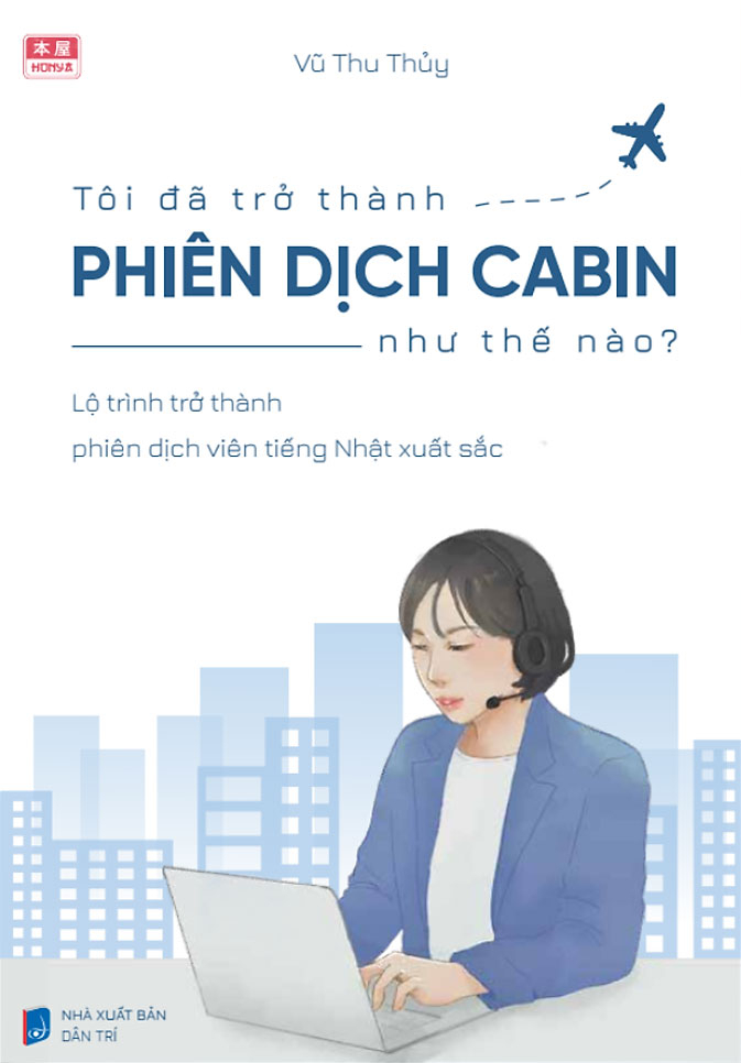 tôi đã trở thành phiên dịch cabin như thế nào - lộ trình trở thành phiên dịch viên tiếng nhật xuất sắc